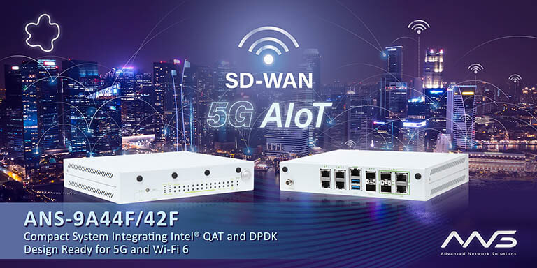 SD WAN Applications - New ANS-9A44F and ANS-9A42F Integrates Intel QAT and DPDK, Design Ready for 5G and Wi-Fi 6